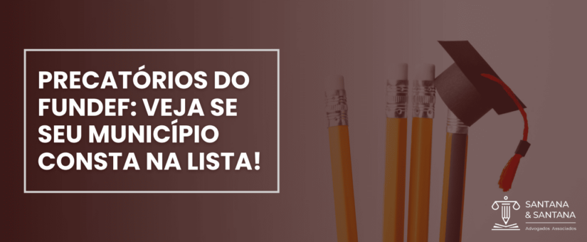 PRECATÓRIOS DO FUNDEF: VEJA SE SEU MUNICÍPIO CONSTA NA LISTA!